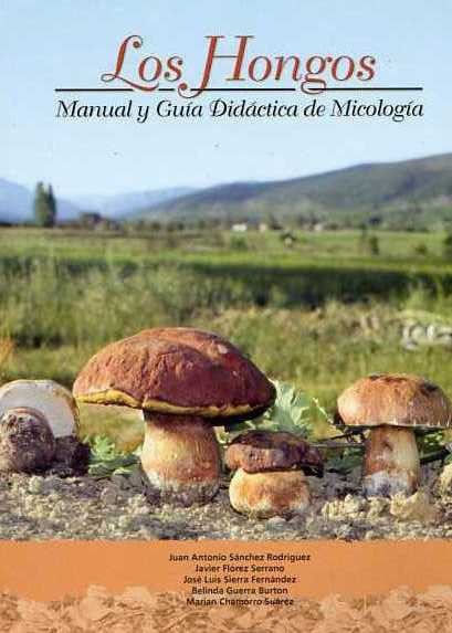 Los Hongos. Manual y Guía Didáctica de Micología