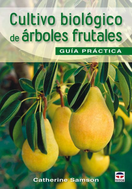 Cultivo biológico de árboles frutales . Guía práctica