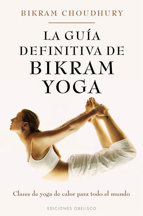 La Guia Definitiva De Bikram Yoga