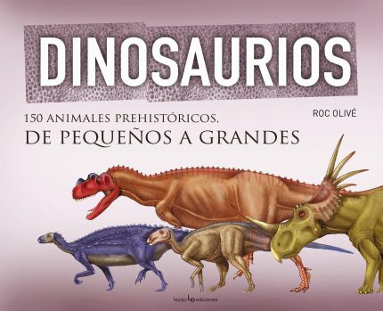 Dinosaurios .150 animales prehistóricos, de pequeños a grandes