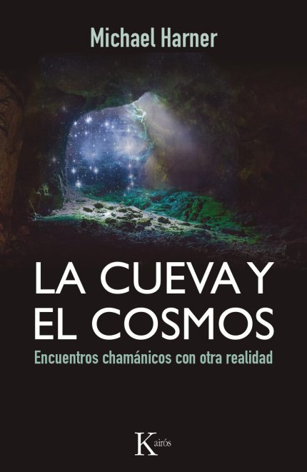 La cueva y el cosmos. Encuentros chamánicos con otra realidad