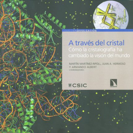 A través del cristal. Cómo la cristalografía ha cambiado la visión del mundo