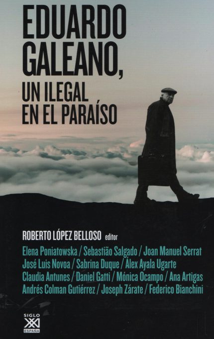 Eduardo Galeano, un ilegal en el paraíso