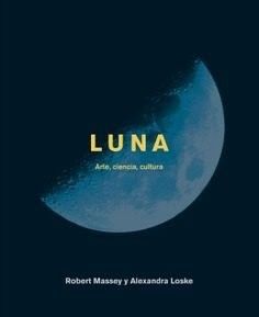 Luna. Arte, ciencia, cultura Robert Massey