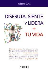 Disfruta, siente y lidera + tu vida