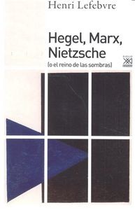 Hegel, Marx, Nietzsche ( o el reino de las sombras)