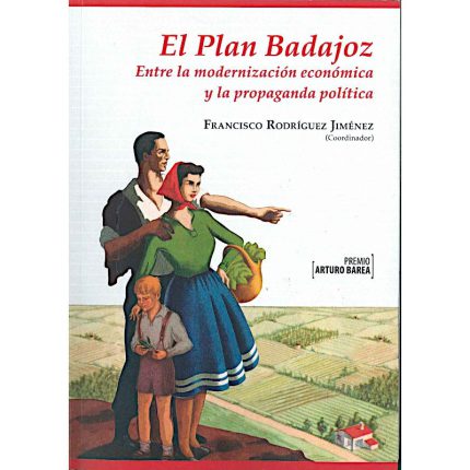 El Plan Badajoz. Entre la modernización económica y la propaganda política.